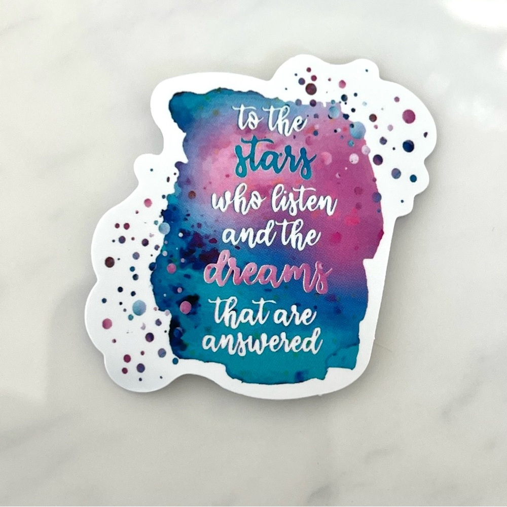 5/$10 Waterproof Vinyl Stickers ACOTAR To The Stars Who Listen & the Dreams That